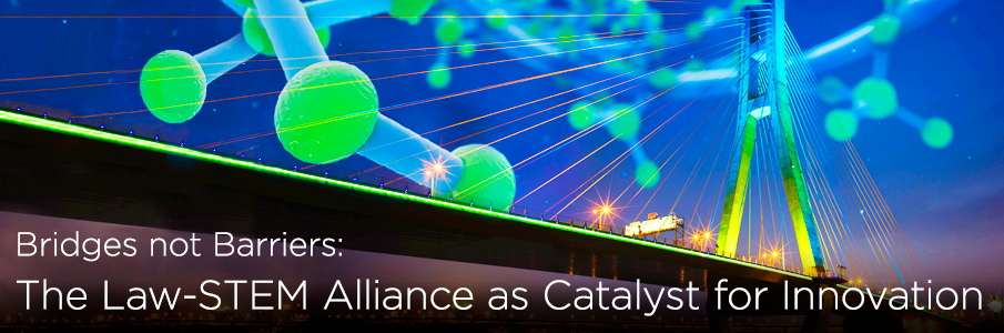Bridges not Barriers: The Law-STEM Alliance as a Catalyst for Innovation